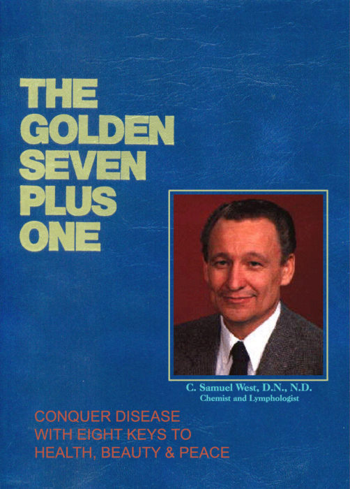 The Golden Seven Plus One | Conquer Disease with Eight Keys to Health, Beauty & Peace | Lymphology Textbook by Dr C Samuel West, DN, ND, Chemist & Lymphologist